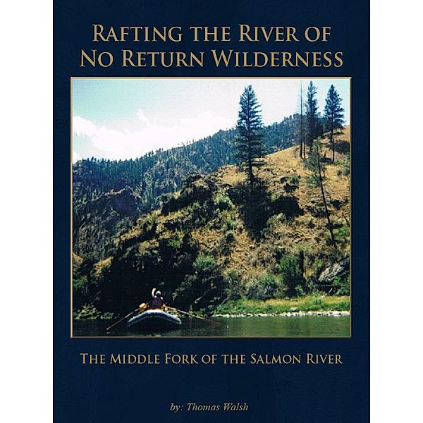 Rafting the River of No Return Wilderness - The Middle Fork of the Salmon River / eBookIt.com, Thomas Walsh