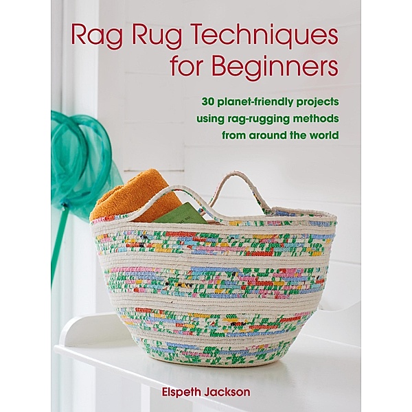 Rag Rug Techniquesfor Beginners, Elspeth Jackson