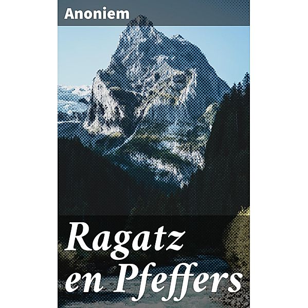 Ragatz en Pfeffers, Anoniem