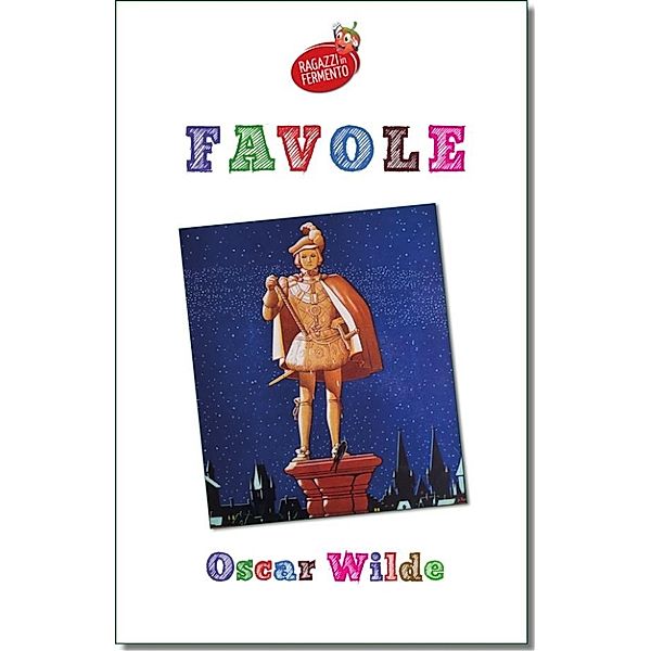 Ragazzi in Fermento: Favole - testo completo, Oscar Wilde