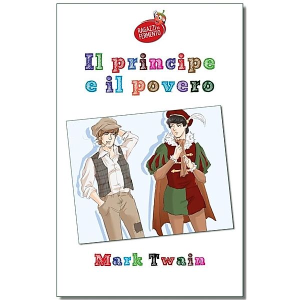 Ragazzi in Fermento: Il principe e il povero - testo completo, Mark Twain