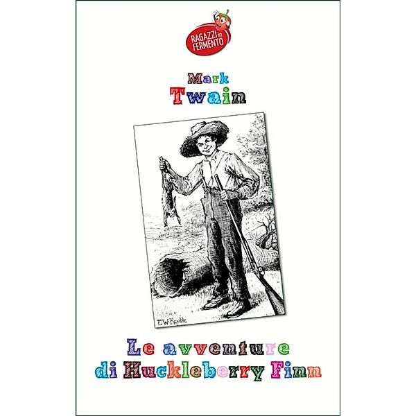 Ragazzi in Fermento: Le avventure di Huckleberry Finn, Mark Twain