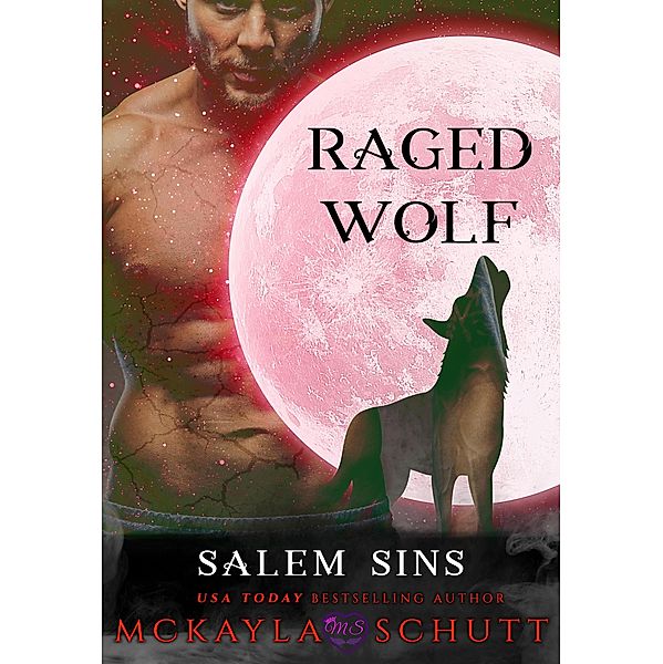 Raged Wolf (Salem Sins: Rejected Mates, #3) / Salem Sins: Rejected Mates, McKayla Schutt