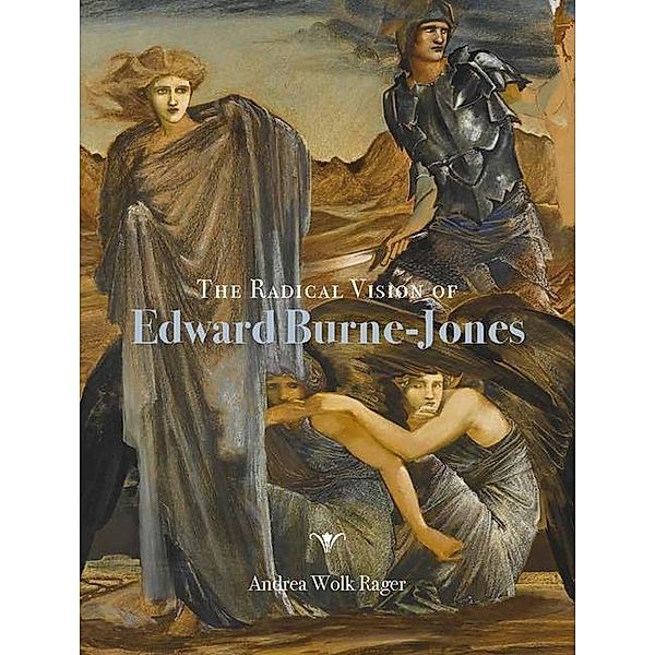 Rager, A: Radical Vision of Edward Burne-Jones, Andrea W Rager