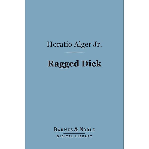 Ragged Dick (Barnes & Noble Digital Library) / Barnes & Noble, Horatio Alger