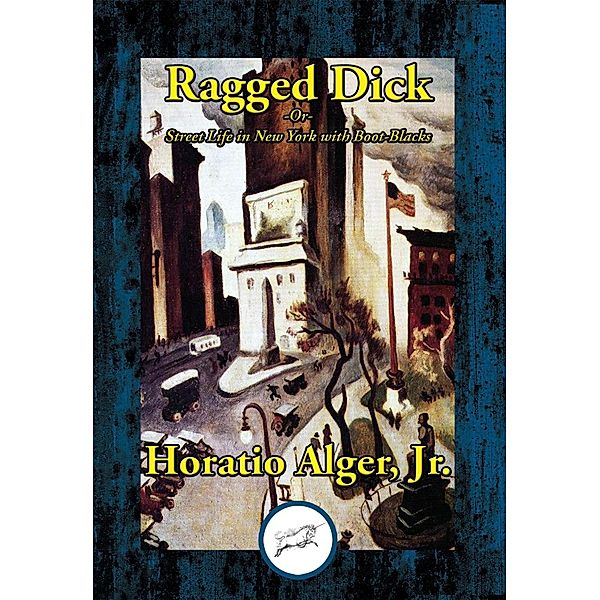 Ragged Dick / Dancing Unicorn Books, Horatio Alger