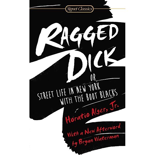 Ragged Dick: Or, Street Life in New York with the Boot Blacks, Horatio Alger
