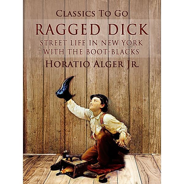 Ragged Dick Streetlife In New York With The Bootblacks, Horatio Alger