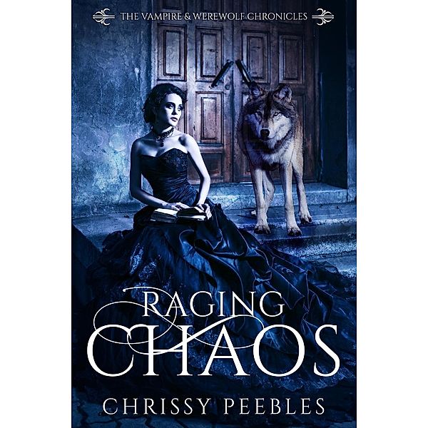 Raging Chaos (The Vampire & Werewolf Chronicles, #4), Chrissy Peebles