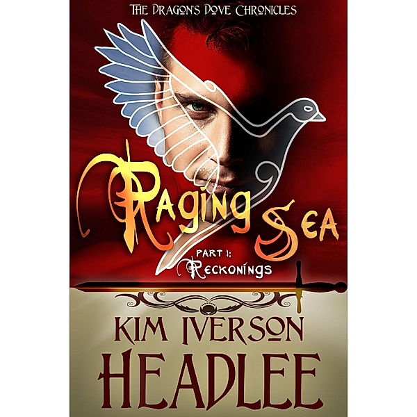 Raging Sea, part 1 (The Dragon's Dove Chronicles) / The Dragon's Dove Chronicles, Kim Iverson Headlee