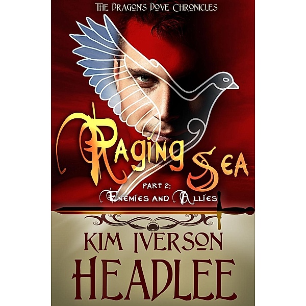 Raging Sea, part 2 (The Dragon's Dove Chronicles), Kim Iverson Headlee