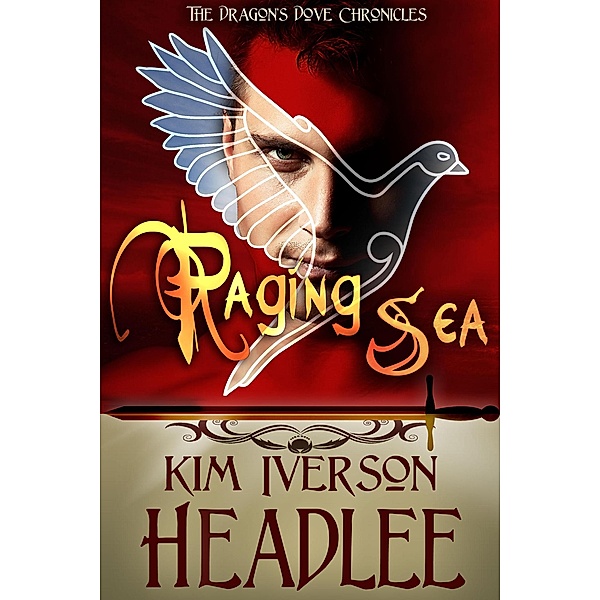 Raging Sea (The Dragon's Dove Chronicles, #3) / The Dragon's Dove Chronicles, Kim Iverson Headlee