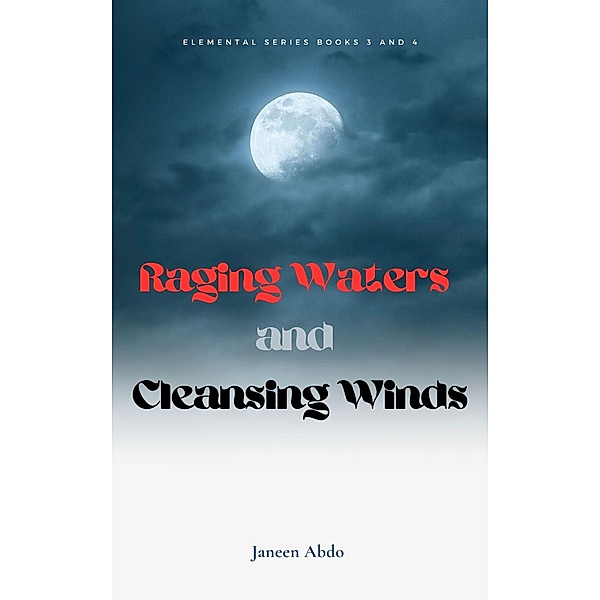 Raging Waters Cleansing Winds (Saving Earth Eternal Flame Raging Waters Cleansing Winds, #3) / Saving Earth Eternal Flame Raging Waters Cleansing Winds, Janeen Abdo