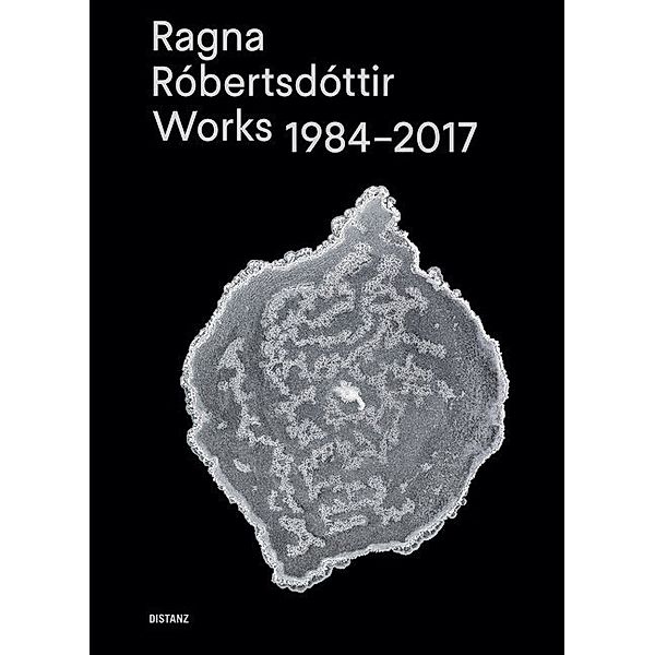 Ragna Róbertsdóttir - Works 1984-2017