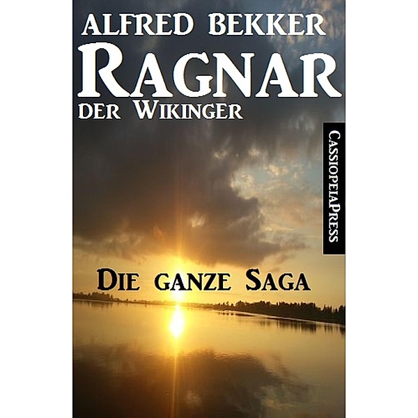 Ragnar der Wikinger: Die ganze Saga, Alfred Bekker