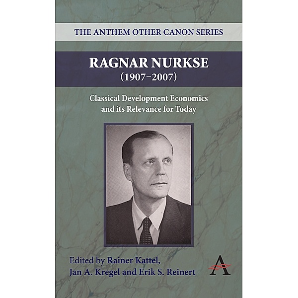 Ragnar Nurkse (1907-2007) / Anthem Frontiers of Global Political Economy and Development Bd.2