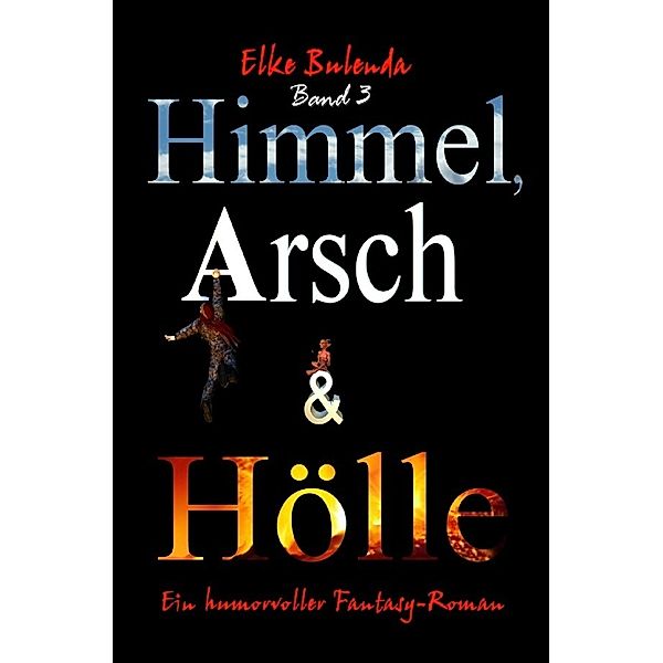 Ragnor Roman / Himmel, Arsch und Hölle, Elke Bulenda