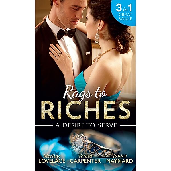 Rags To Riches: A Desire To Serve: The Paternity Promise / Stolen Kiss From a Prince / The Maid's Daughter / Mills & Boon, Merline Lovelace, Teresa Carpenter, Janice Maynard