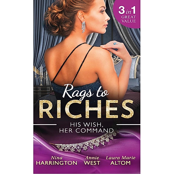 Rags To Riches: His Wish, Her Command: The Last Summer of Being Single / An Enticing Debt to Pay / A Navy SEAL's Surprise Baby / Mills & Boon, Nina Harrington, Annie West, Laura Marie Altom