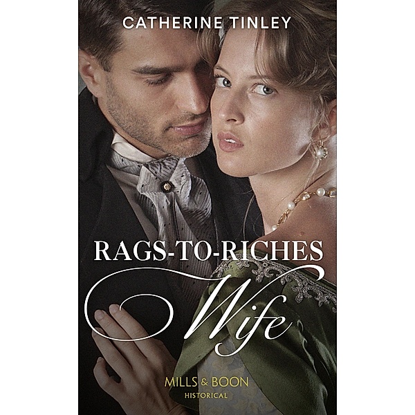 Rags-To-Riches Wife (Mills & Boon Historical) / Mills & Boon Historical, Catherine Tinley