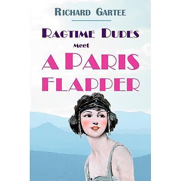 Ragtime Dudes Meet a Paris Flapper / Ragtime Dudes Bd.3, Richard Gartee