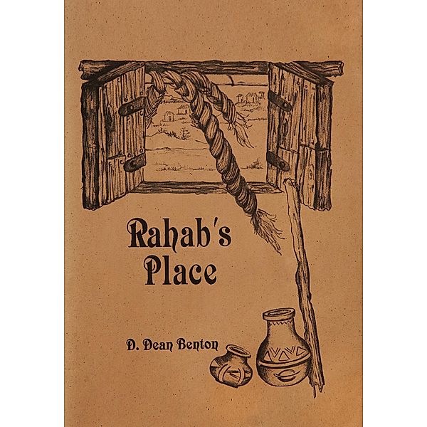 Rahab's Place--Position Yourself for a Change, D. Dean Benton