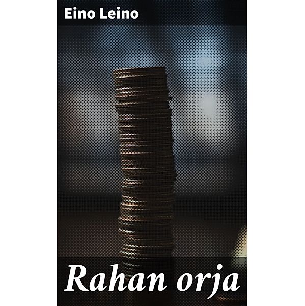 Rahan orja, Eino Leino