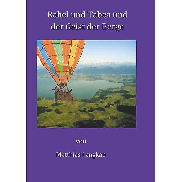 Rahel und Tabea und der Geist der Berge, Matthias Langkau