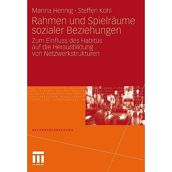 Rahmen und Spielräume sozialer Beziehungen / Netzwerkforschung, Marina Hennig, Steffen Kohl