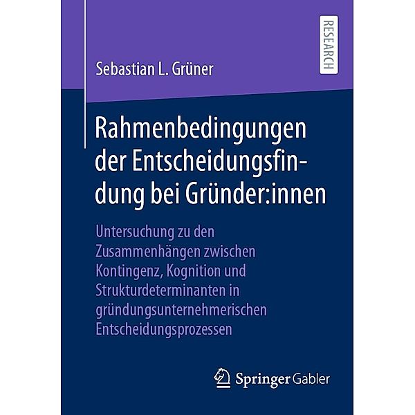 Rahmenbedingungen der Entscheidungsfindung bei Gründer:innen, Sebastian L. Grüner