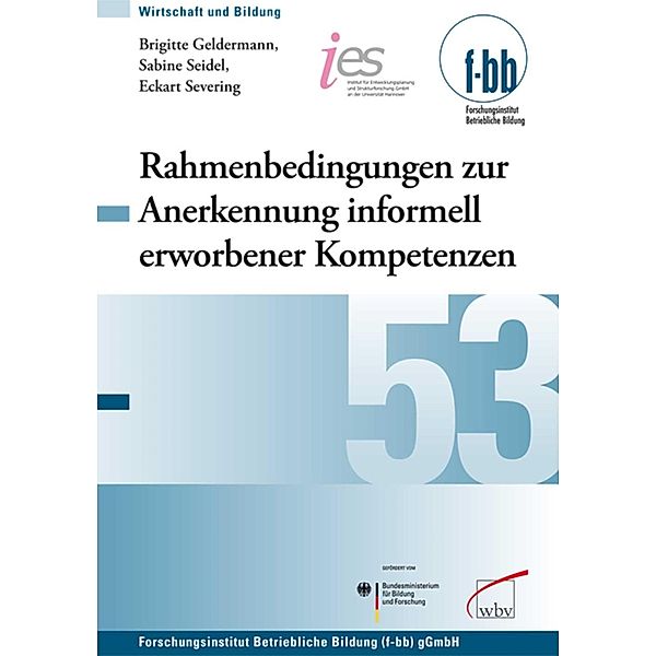 Rahmenbedingungen zur Anerkennung informell erworbener Kompetenzen in der Berufsbildung / Wirtschaft und Bildung Bd.53, Brigitte Geldermann, Sabine Seidel, Eckart Severing