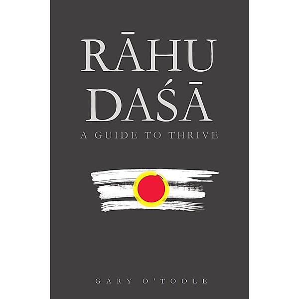 Rahu Dasa: A Guide to Thrive, Gary O'toole