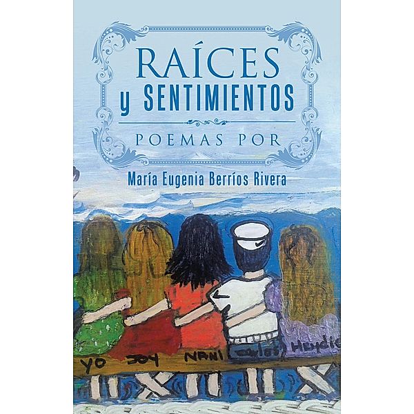 Raíces Y Sentimientos, María Eugenia Berríos Rivera