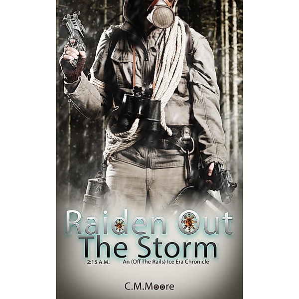 Raiden Out the Storm (An Off-the-Rails Ice Era Chronicle, #2) / An Off-the-Rails Ice Era Chronicle, C. M. Moore