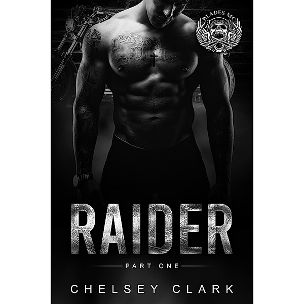 Raider Part One (Blades MC, #1) / Blades MC, Chelsey Clark