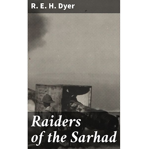 Raiders of the Sarhad, R. E. H. Dyer