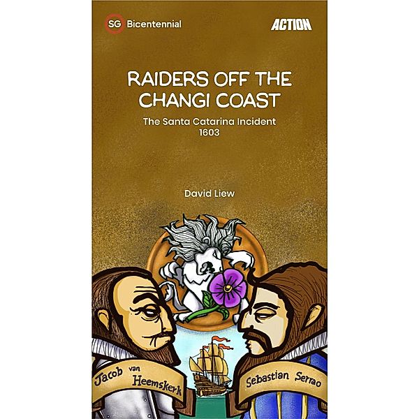 Raiders off the Changi Coast: The Santa Catarina Incident, 1603 (Singapore Bicentennial) / Singapore Bicentennial, David Liew