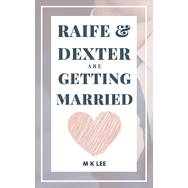 Raife and Dexter Are Getting Married / Raife and Dexter, M K Lee