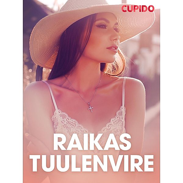 Raikas tuulenvire - eroottinen novelli / Cupido, Cupido