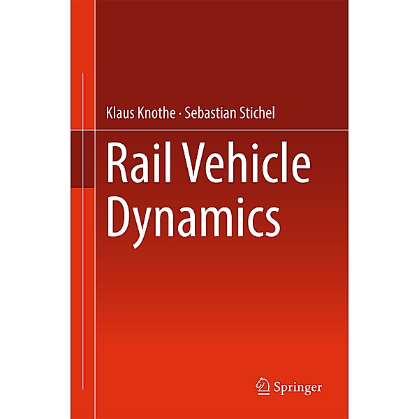 Rail Vehicle Dynamics, Klaus Knothe, Sebastian Stichel