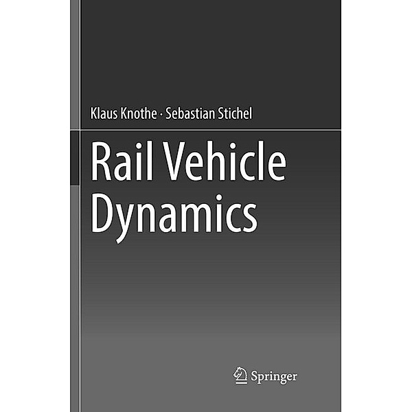 Rail Vehicle Dynamics, Klaus Knothe, Sebastian Stichel