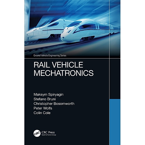 Rail Vehicle Mechatronics, Maksym Spiryagin, Stefano Bruni, Christopher Bosomworth, PETER WOLFS, Colin Cole