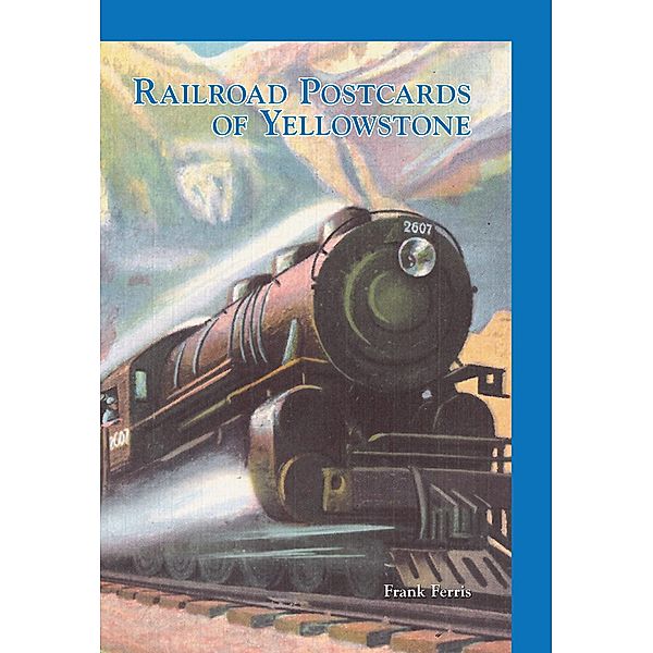 Railroad Postcards of Yellowstone, Frank Ferris