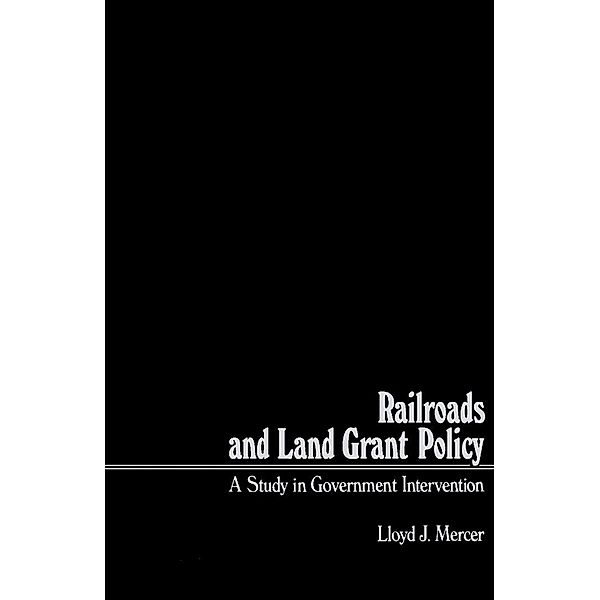 Railroads and Land Grant Policy, Lloyd J. Mercer