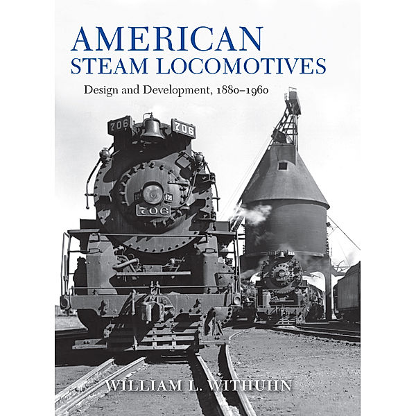 Railroads Past and Present: American Steam Locomotives, William Withuhn