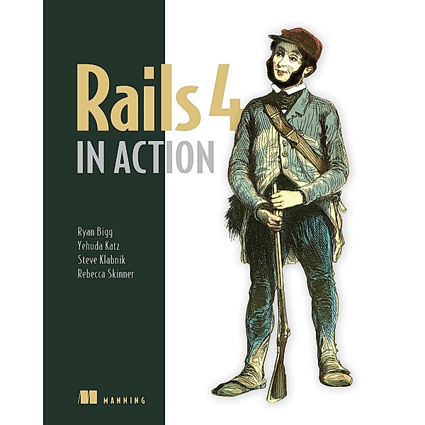 Rails 4 in Action, Rebecca Skinner, Yehuda Katz, Ryan Bigg, Stephen Klabnik