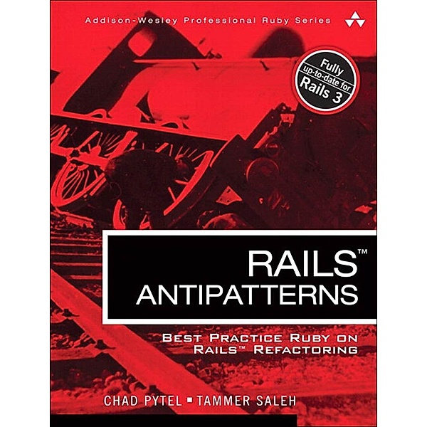 Rails AntiPatterns, Chad Pytel, Tammer Saleh