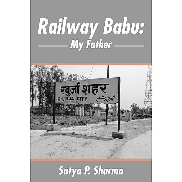 Railway Babu: My Father, Satya P. Sharma