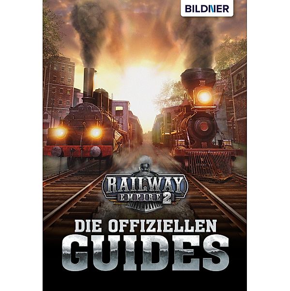 Railway Empire 2 - Die Offiziellen Guides, Andreas Zintzsch, Aaron Kübler, Bettina Pflugbeil, Anne-Sophie Hardouin, Daniel Friedrich, Karl-Wilhelm Koch