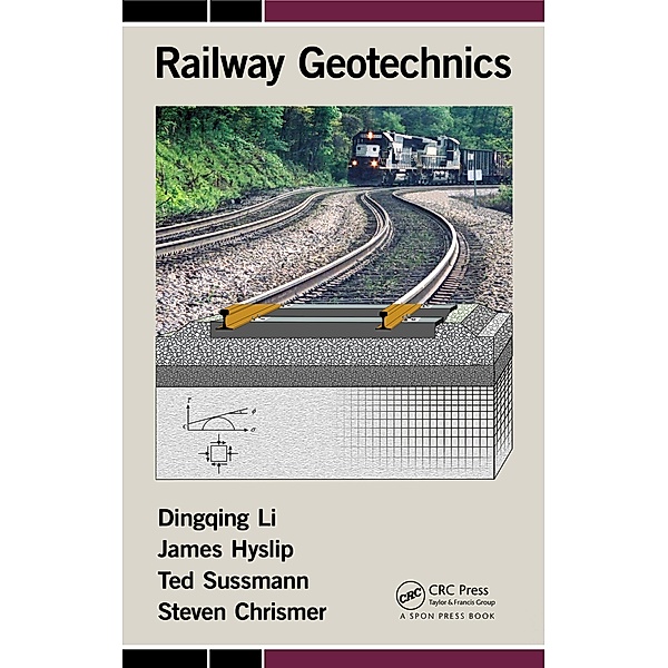 Railway Geotechnics, Dingqing Li, James Hyslip, Ted Sussmann, Steven Chrismer